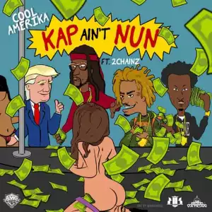 Cool Amerika - Kap Ain’t Nun (Remix) ft 2 Chainz